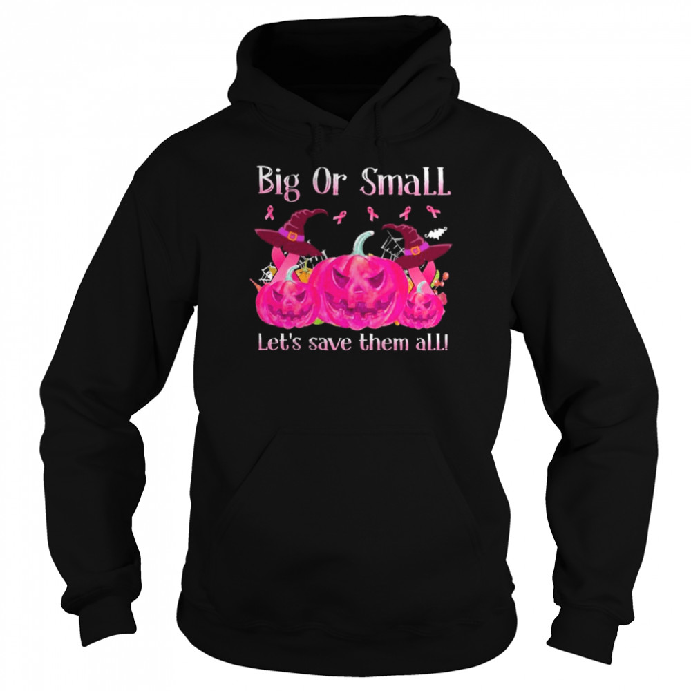 Big Or Small Lets Save Them All Halloween  Breast Cancer Awareness Ladies shirt Unisex Hoodie