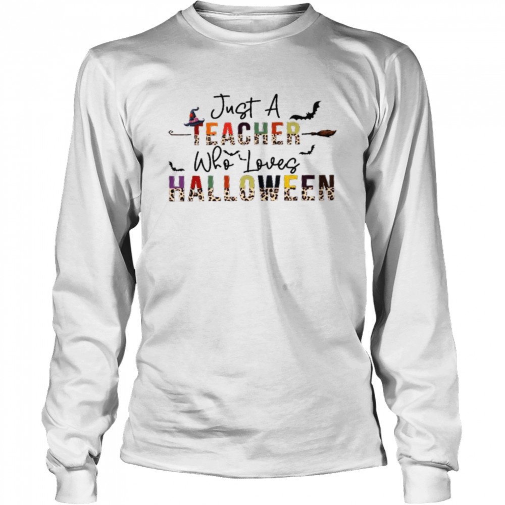 Just a teacher who loves halloween shirt Just a kindergarten teacher who loves halloween shirt Long Sleeved T-shirt