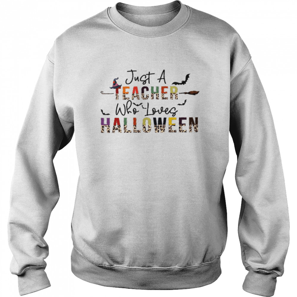 Just a teacher who loves halloween shirt Just a kindergarten teacher who loves halloween shirt Unisex Sweatshirt