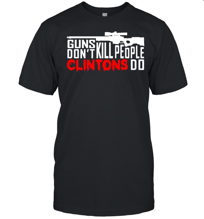 Guns don’t kill people clintons do shirt