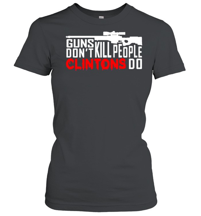 Guns don’t kill people clintons do shirt Classic Women's T-shirt