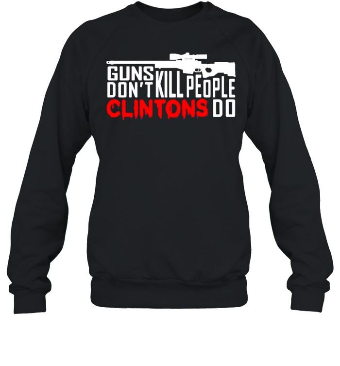 Guns don’t kill people clintons do shirt Unisex Sweatshirt