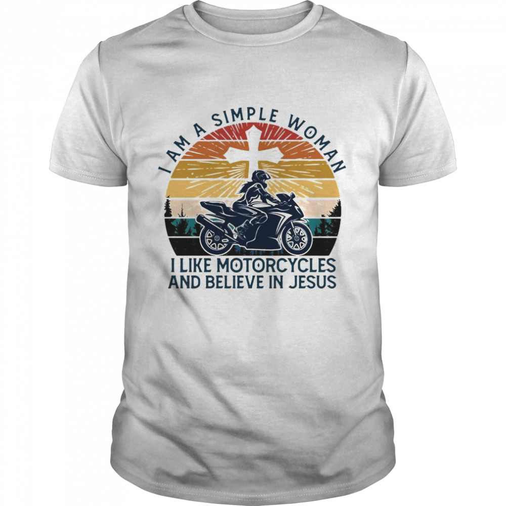 I Am A Simple Woman I Like Motorcycles And Believe In Jesus Sportbike Vintage Shirt