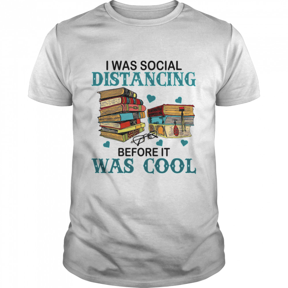 I was social distancing before it was cool shirt