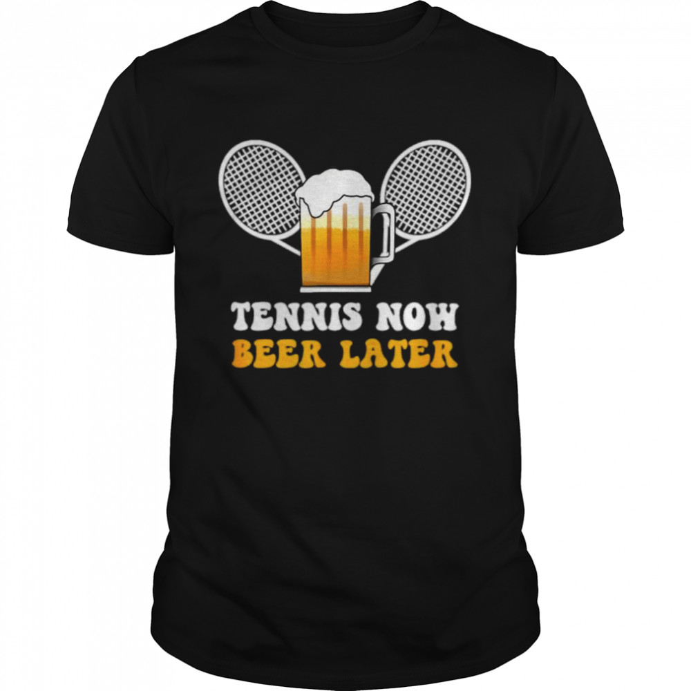 Tennis Now Beer Later Sports Lover Player Coach Outfit T Shirt