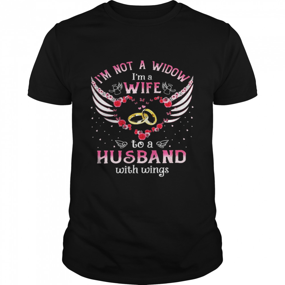 I’m not a widow I’m a wife to a husband with wings shirt