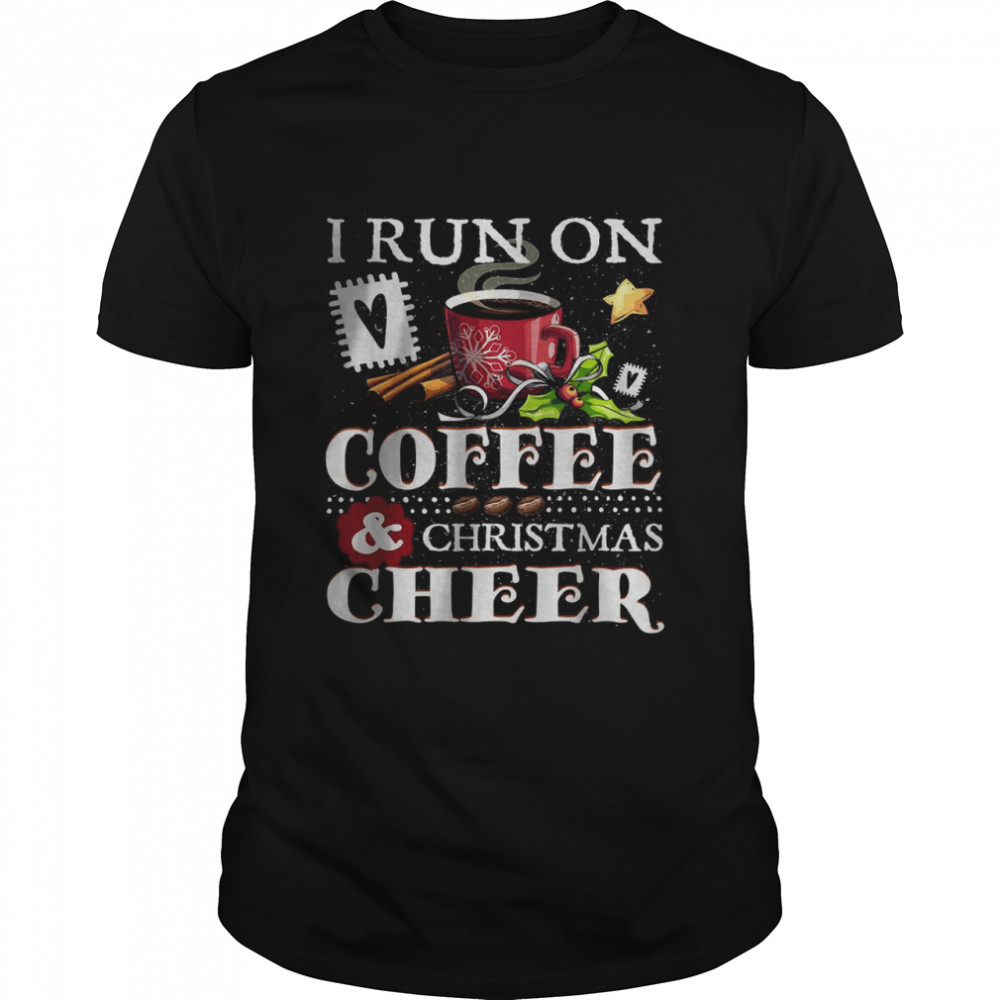 I Run On Coffee and Christmas Cheer T-Shirt