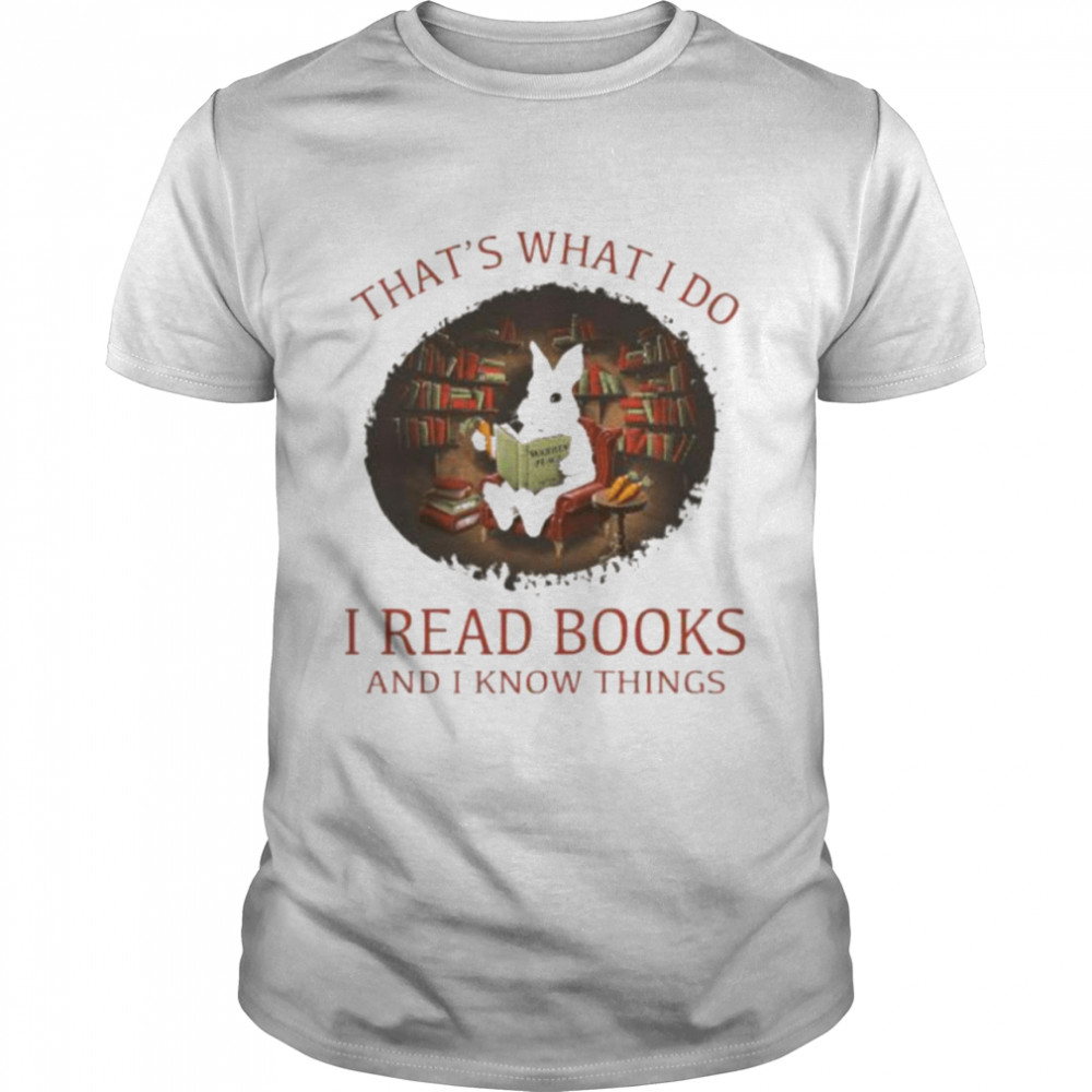 Rabbit that’s what I do I read books and I know things shirt