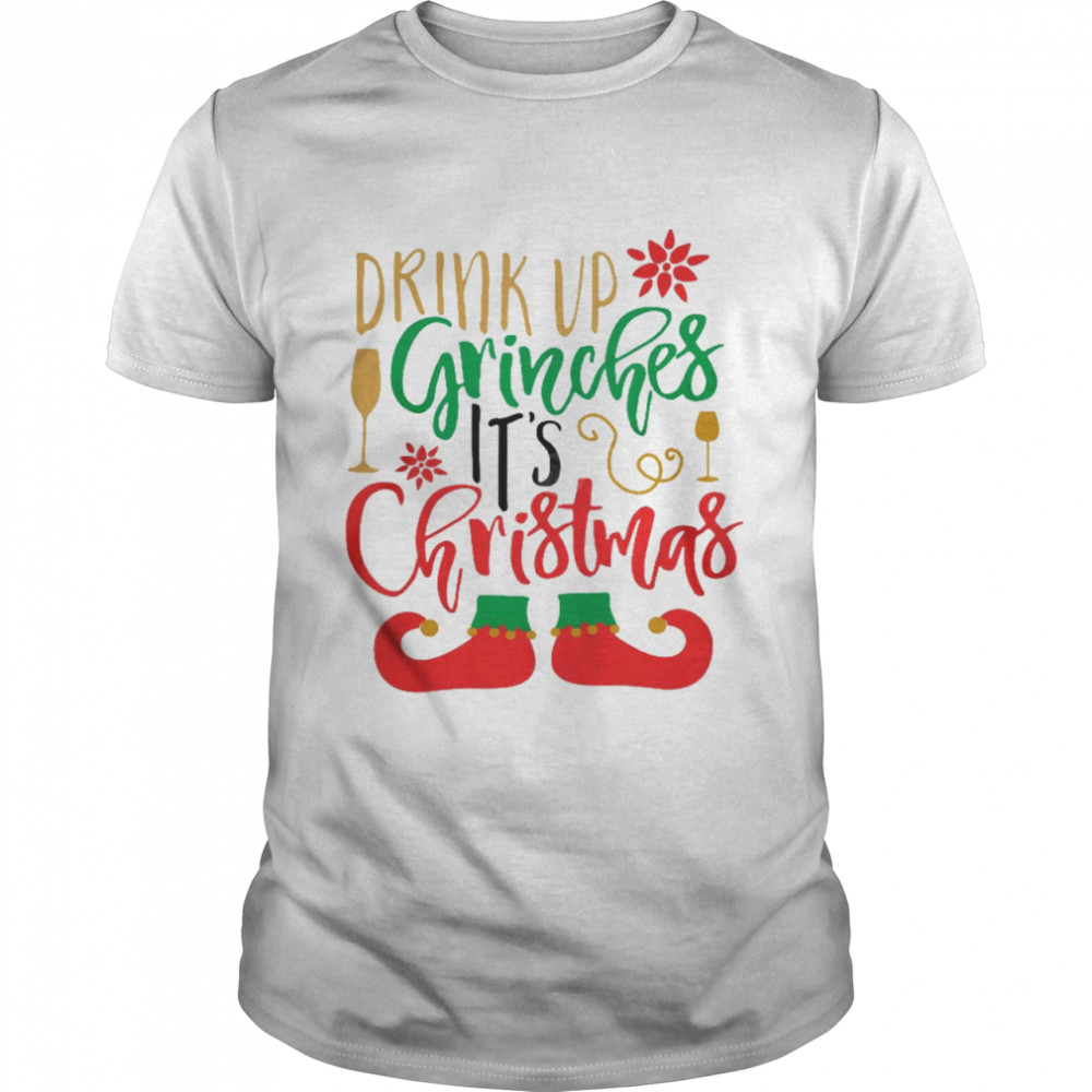 Drink up grinches it’s christmas shirt