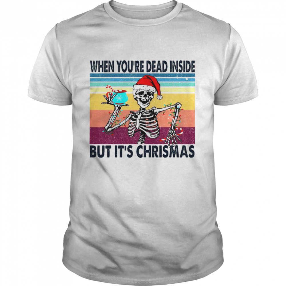 When you’re dead inside but it’s christmas shirt