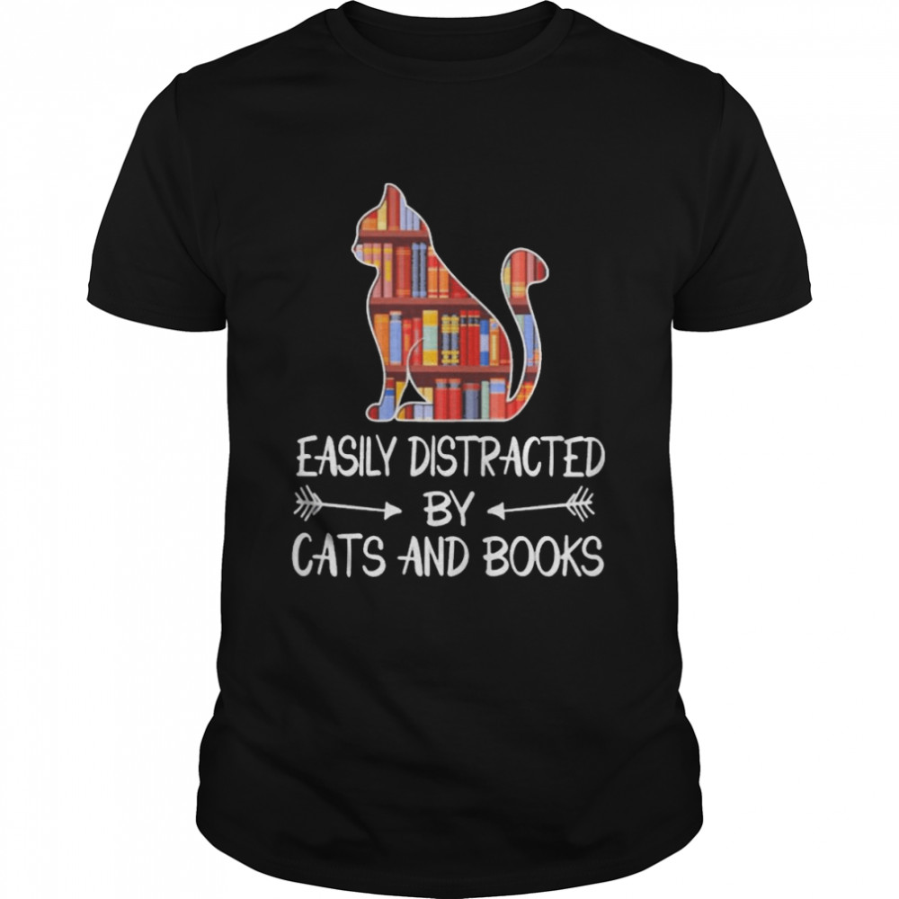 Easily distracted by Cats and Books shirt