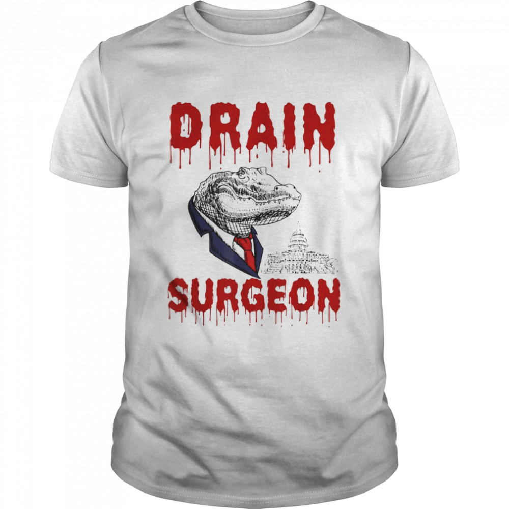 Drain Surgeon Political Saying Trump 2024 T-Shirt