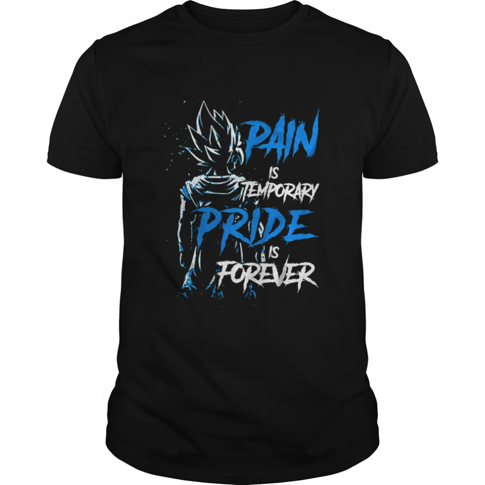 Pain Is Temporary Pride Is Forever Vegeta Dragon Ball shirt