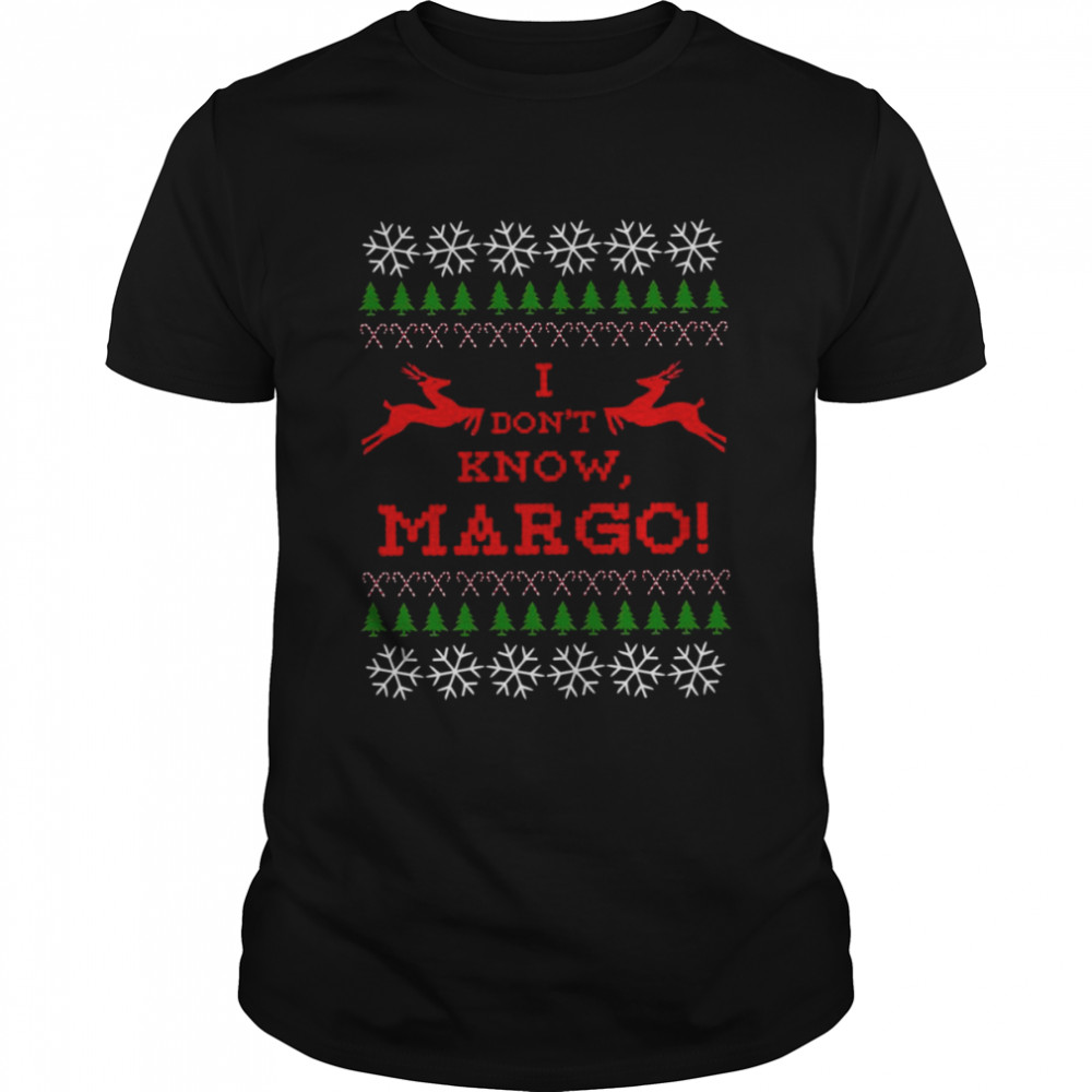 I Don’t Know Margo shirt