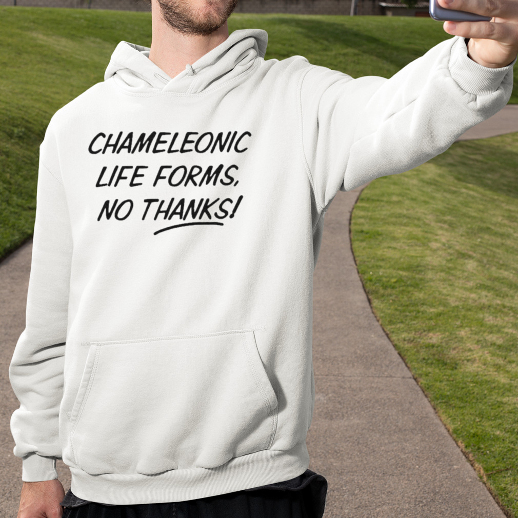 Chameleonic life forms no thanks shirt