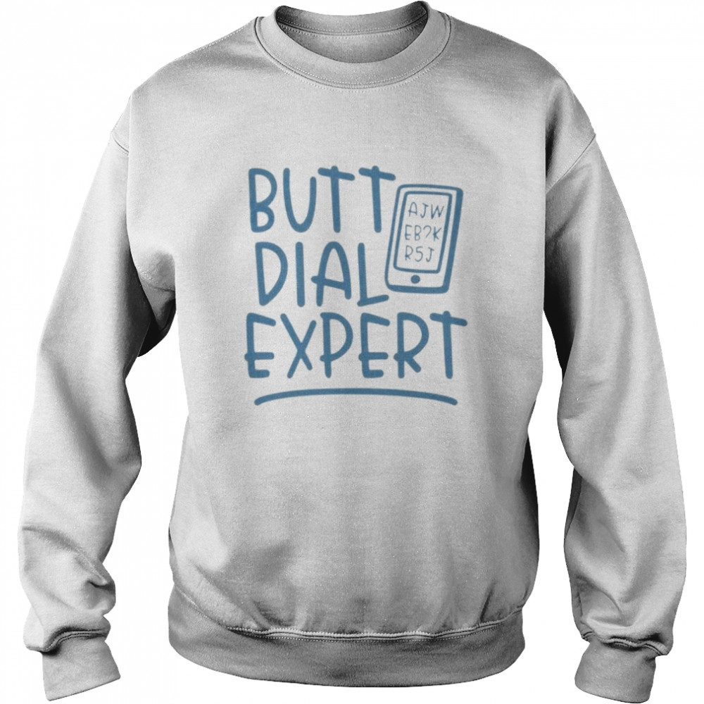 Best butt dial expert shirt Unisex Sweatshirt