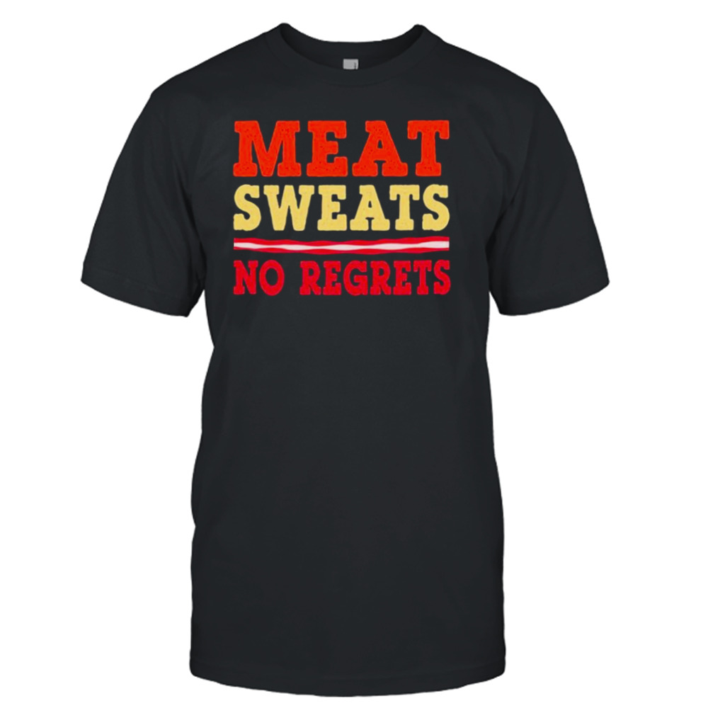 Meat Sweats No Regreats Barbecue Steak Grill Master Bbq Cool Gift Shirt