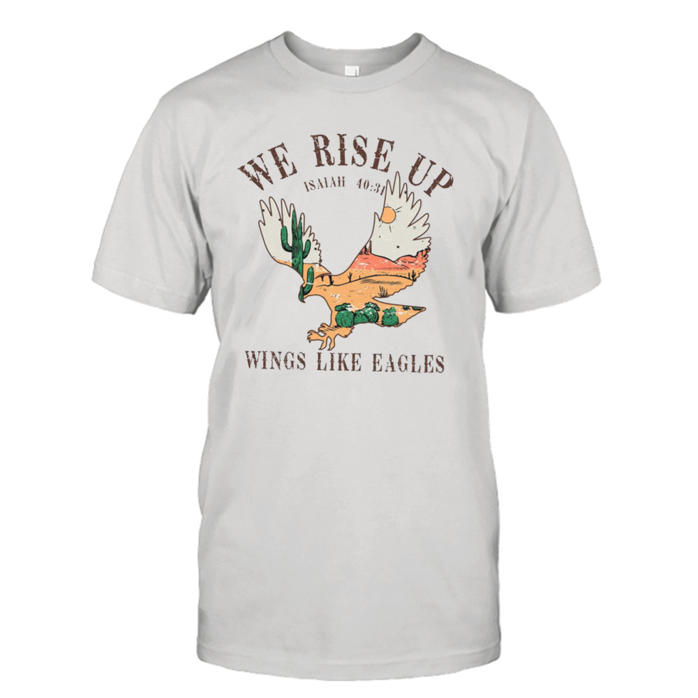 We Rise Up Wings Like Eagles Positivity Christian T-shirt