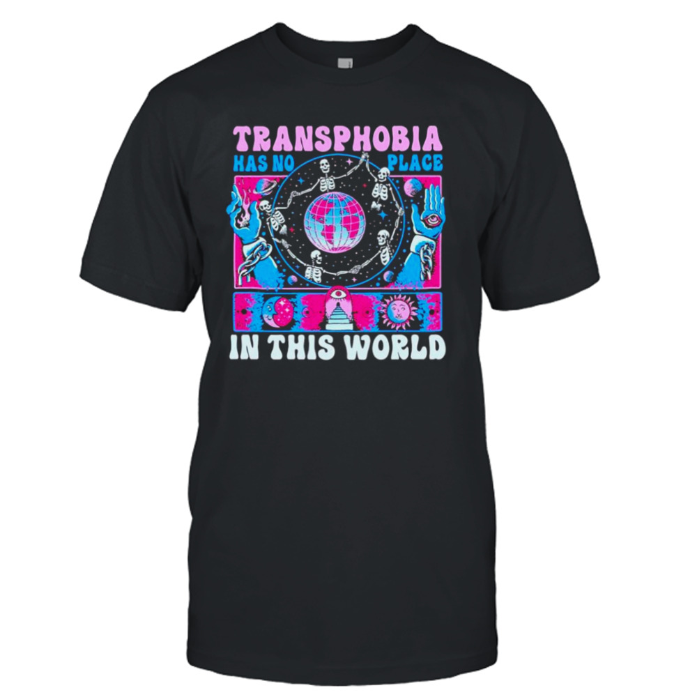 transphobia has no place in this world shirt