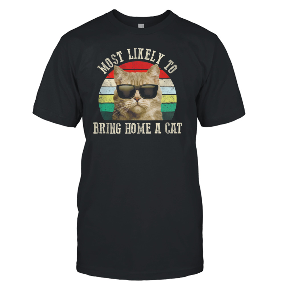 Cat Most Likely To Bring Home A Cat Vintage Retro Shirt