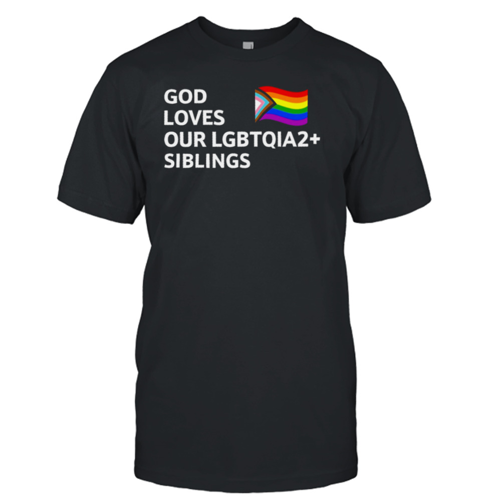 God Loves Our Lgbtqia2+ Siblings Shirt