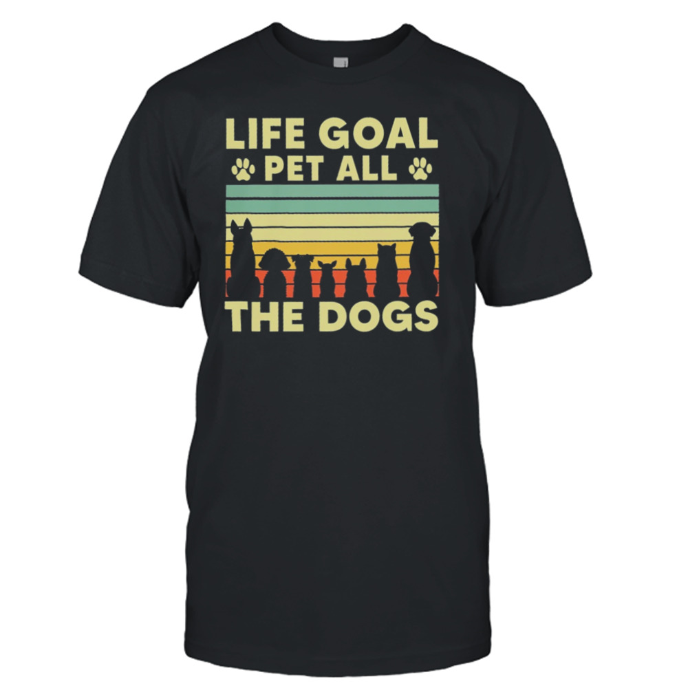 Life Goal Pet All The Dogs Vintage Retro Shirt