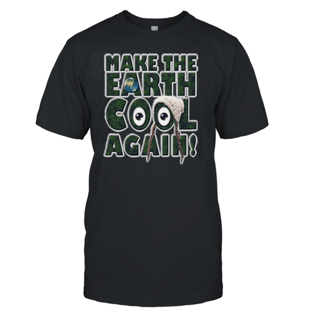 Make The Earth Cool Again Great Model shirt