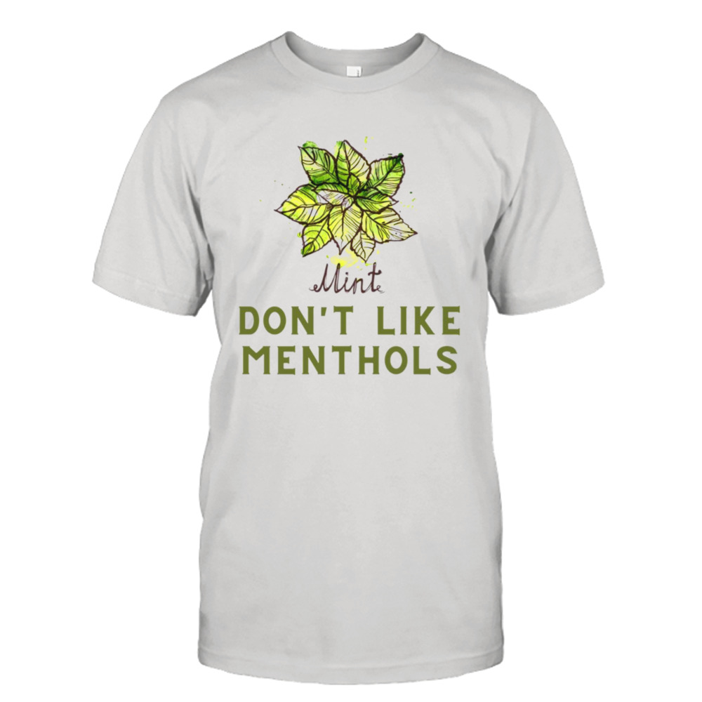 Mint Leaf Dont Like Menthols shirt