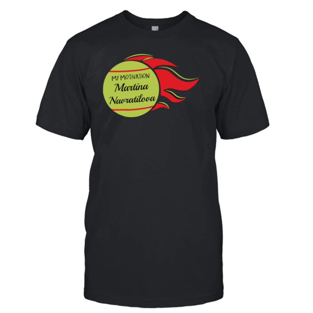 My Motivation Martina Navratilova shirt