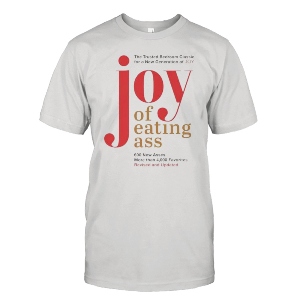 joy of eating ass the trusted bedroom classic shirt