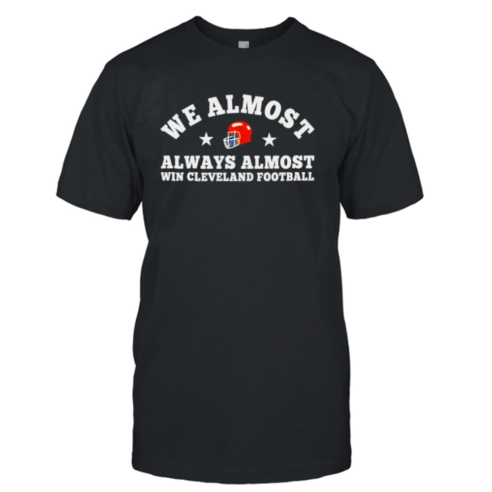 we almost always almost win Cleveland Browns football shirt