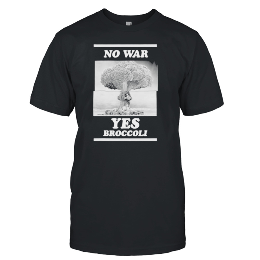 No War Yes Broccoli Shirt