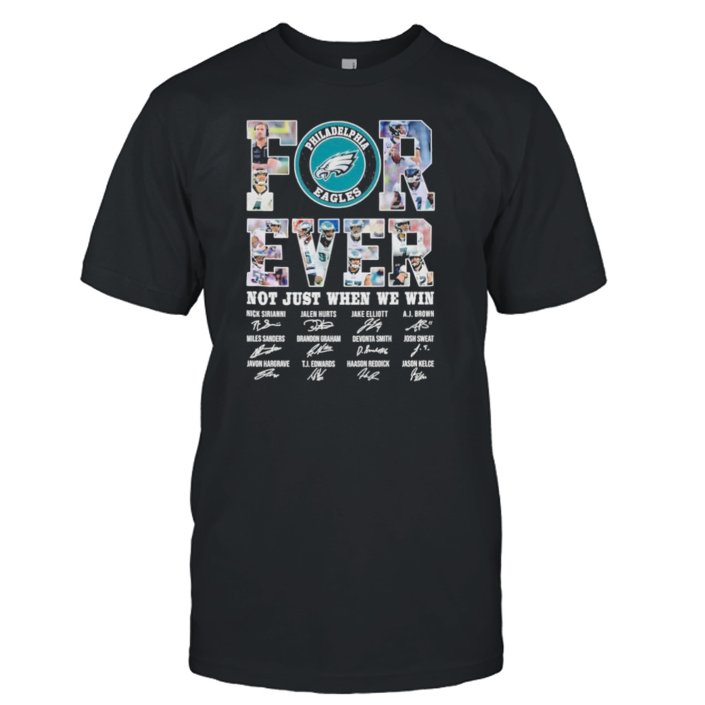 Philadelphia Eagles Forever not just when we win signatures shirt