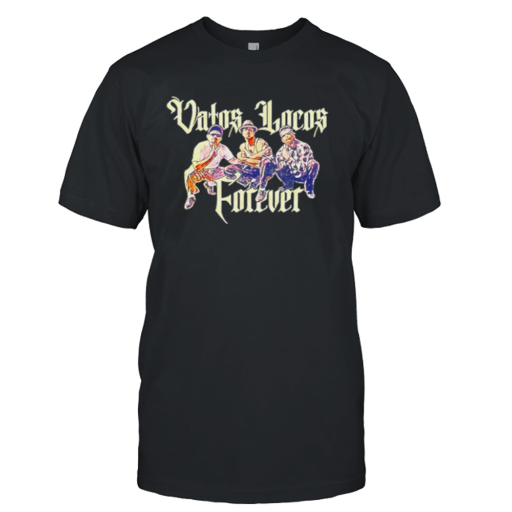 Vatos Locos Forever shirt