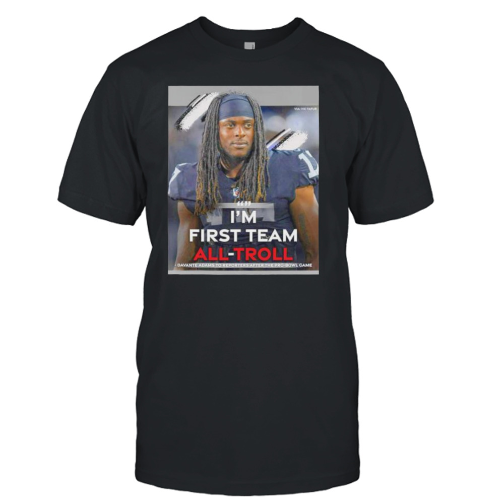 i’m first team all troll Davante Adams to reporters after the pro bowl game shirt