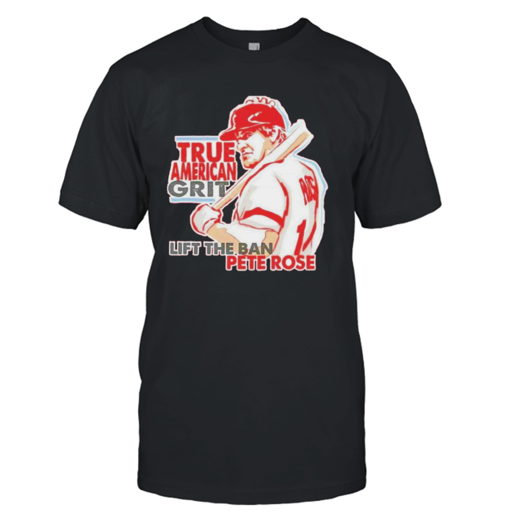 true American grit lift the ban Pete Rose shirt