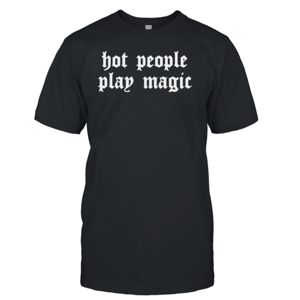 Hot People Play Magic Shirt