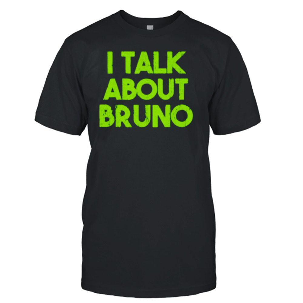 I Talk About Bruno Shirt