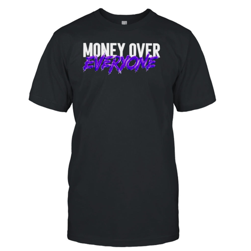 Money over everyone shirt