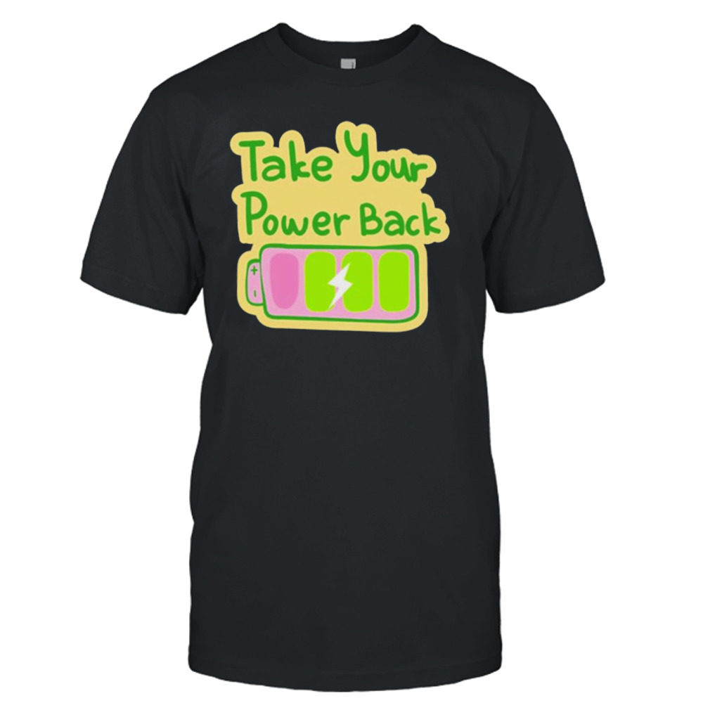 Take your power back shirt