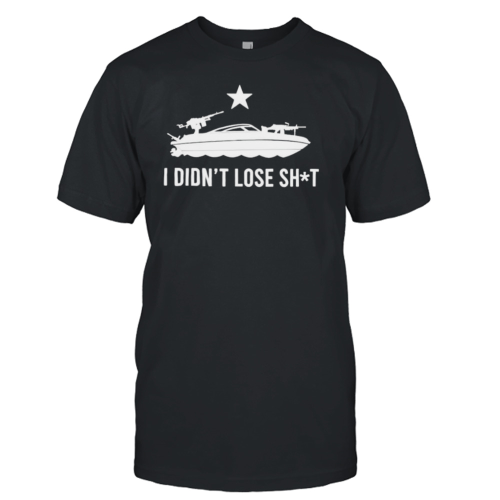 i didn’t lose shit shirt