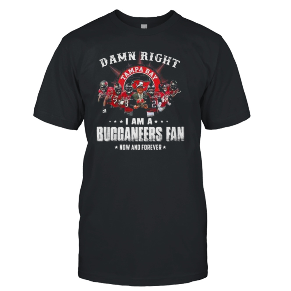 Damn right I am a tampa bay buccaneers fan now and forever signatures T-shirt