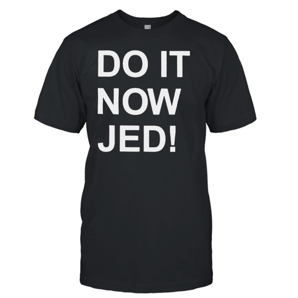 Do It Now Jed Andrew Chafin Shirt