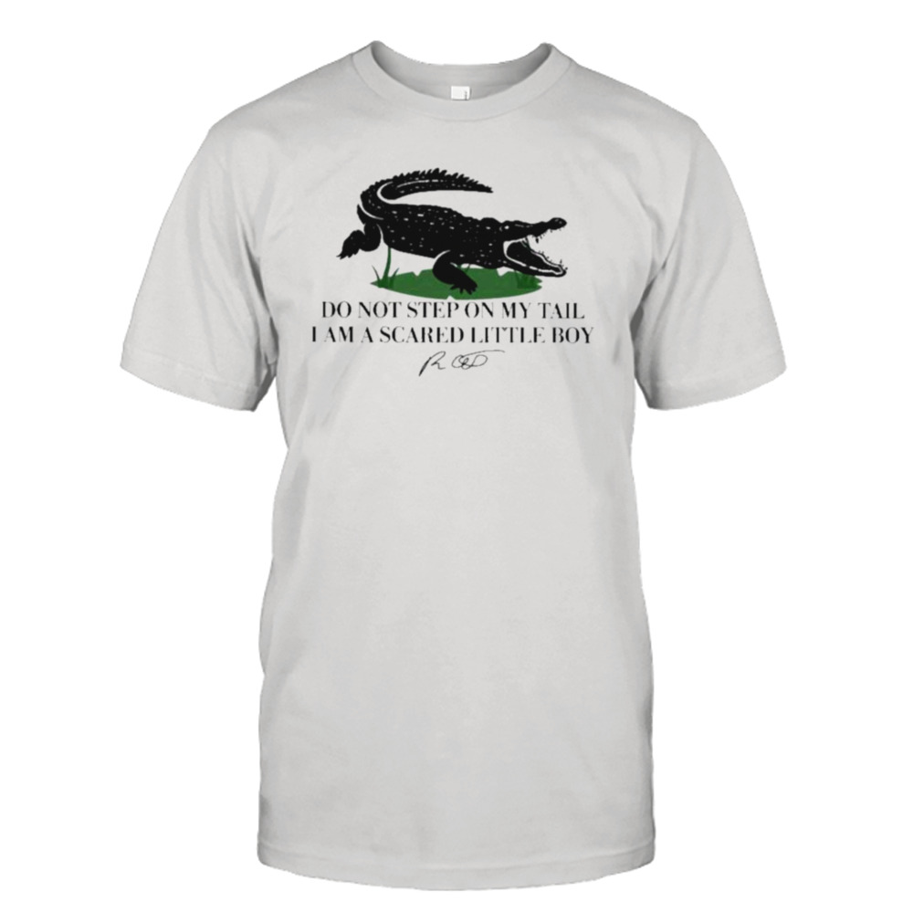 Do Not Step On My Tail I Am A Scared Little Boy signature shirt