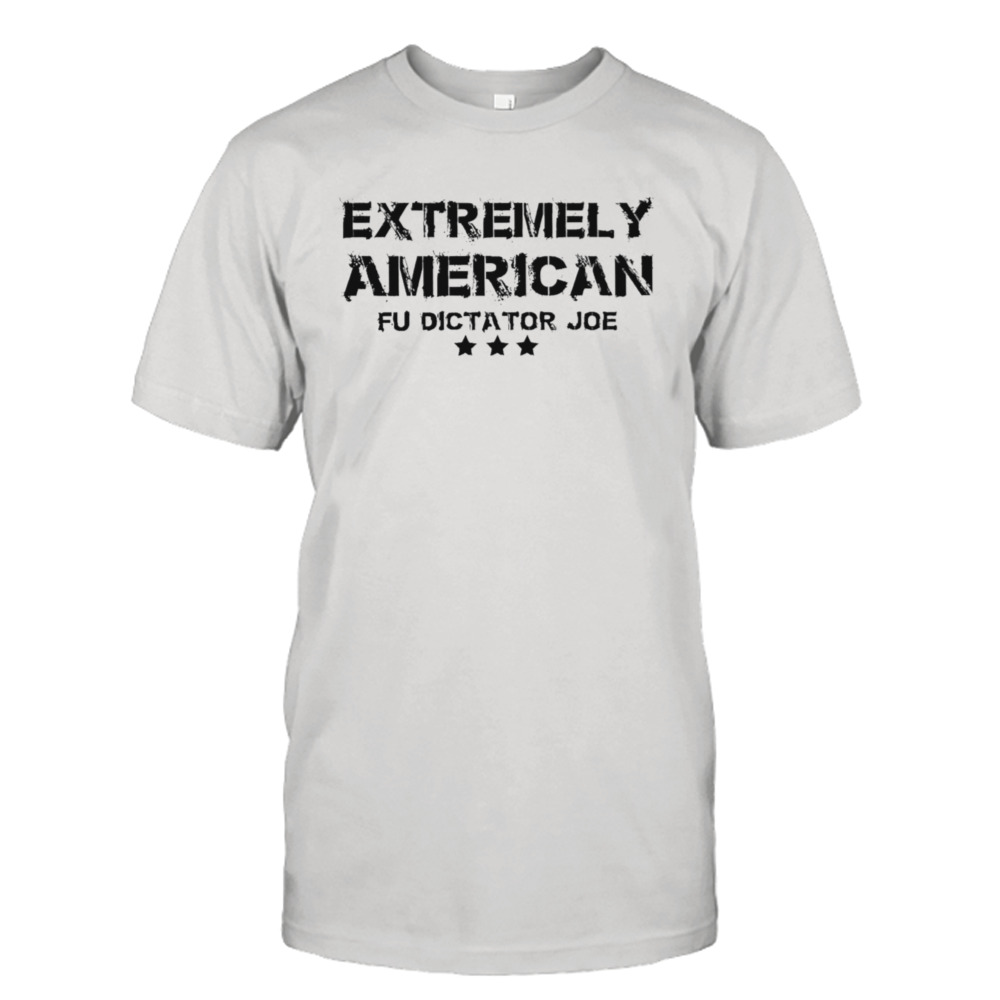 Extremely american fu dictator joe shirt