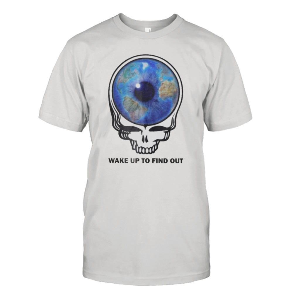 Grateful Dead Wake up to find out 2023 shirt