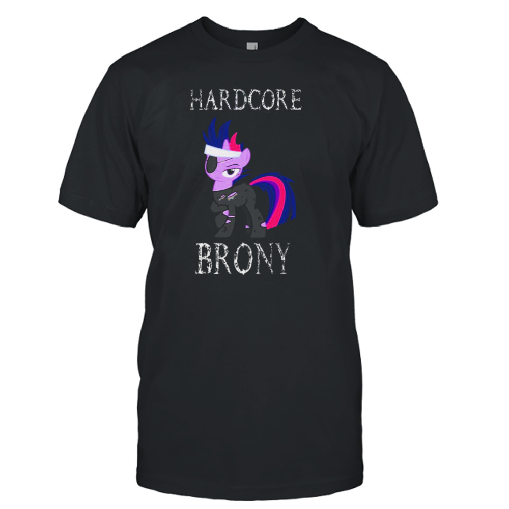 Hardcore Brony White Text My Little Pony shirt