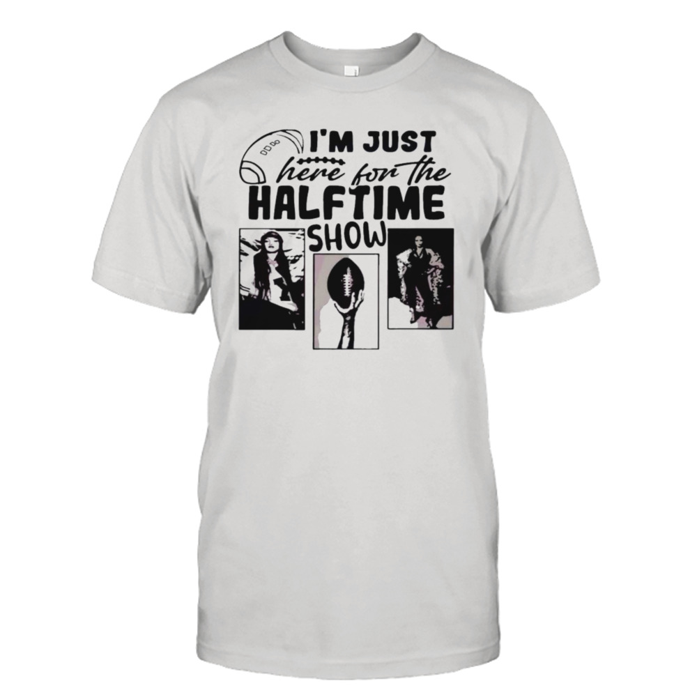 I’m Just Here For The Half Time Show Funny Superbowl Lvii Shirt