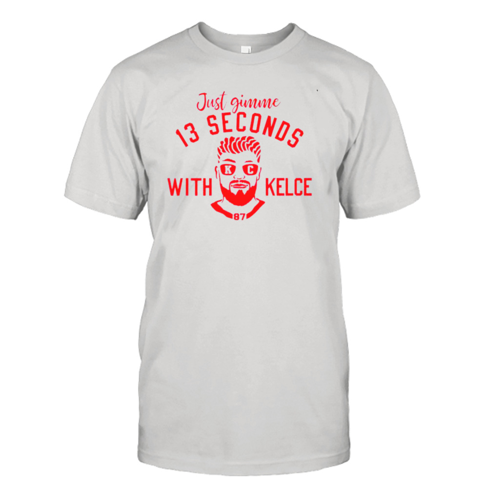 Just Gimme 13 Seconds With Kelce Kansas Shirt