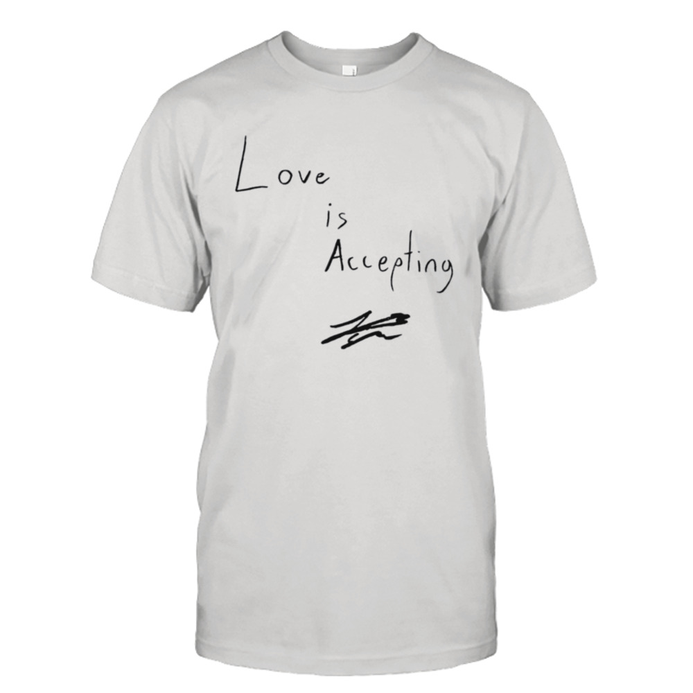 Love Is Accepting Shirt